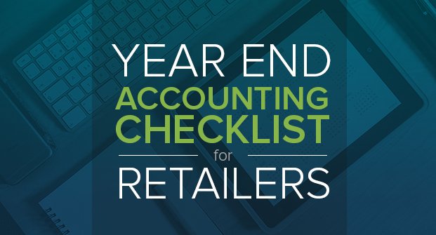 Year End Accounting Checklist for Retailers