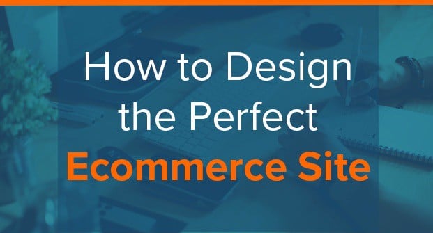 How to design the perfect ecommerce site