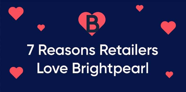 7 Reasons Retailers Love Brightpearl