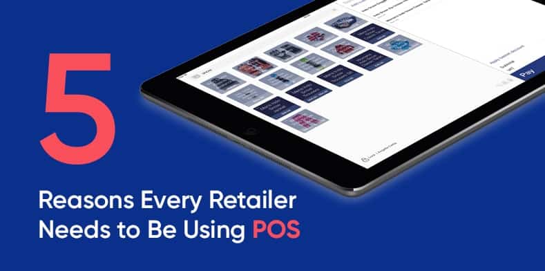 5 reasons every retailer needs to be using POS