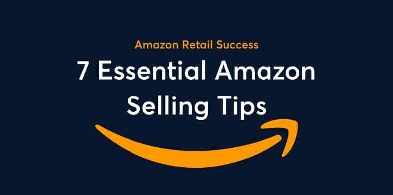7 Essential Amazon Selling Tips