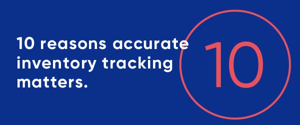 10 Reasons Why Accurate+ nventory Tracking Matters