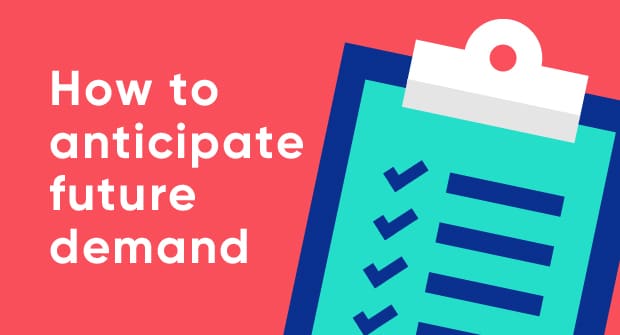 How to anticipate future demand