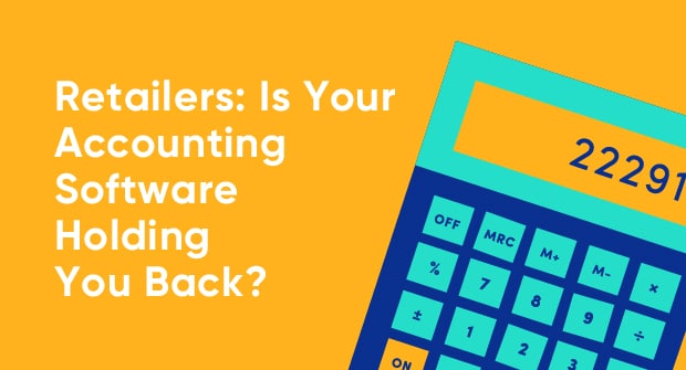 Retailers: is your Accounting software holding you back